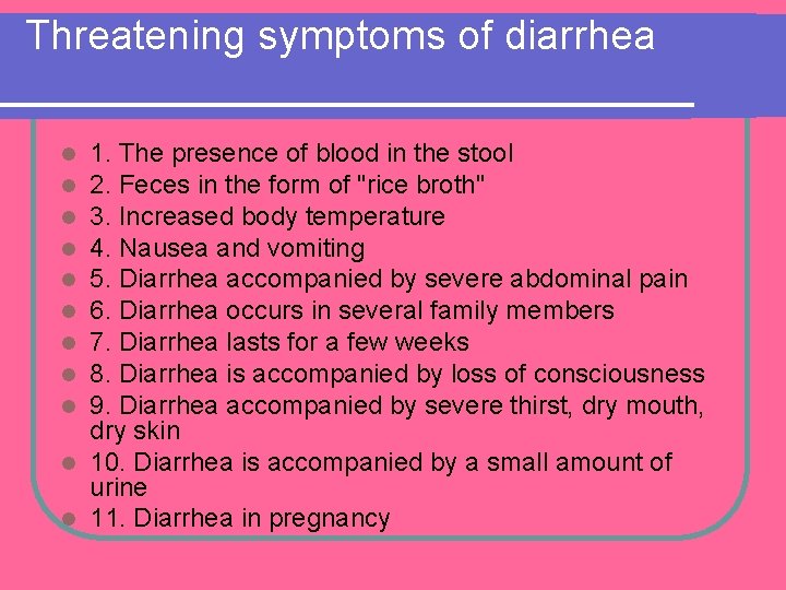 Threatening symptoms of diarrhea 1. The presence of blood in the stool 2. Feces Threatening symptoms of diarrhea 1. The presence of blood in the stool 2. Feces