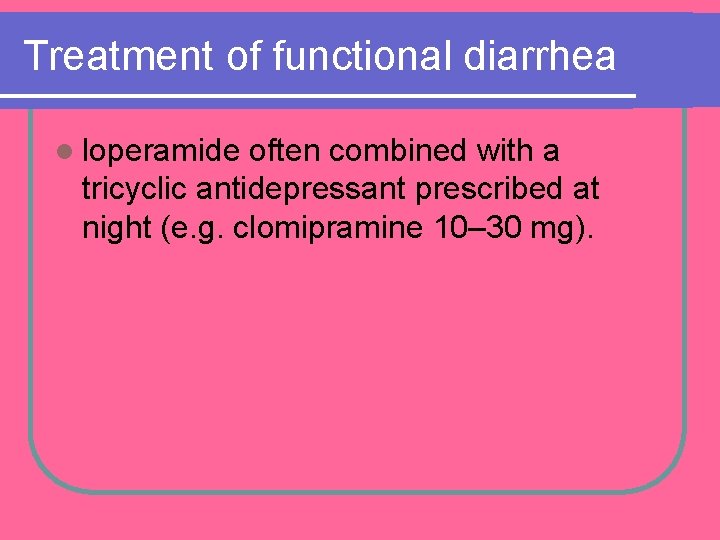 Treatment of functional diarrhea l loperamide often combined with a tricyclic antidepressant prescribed at Treatment of functional diarrhea l loperamide often combined with a tricyclic antidepressant prescribed at