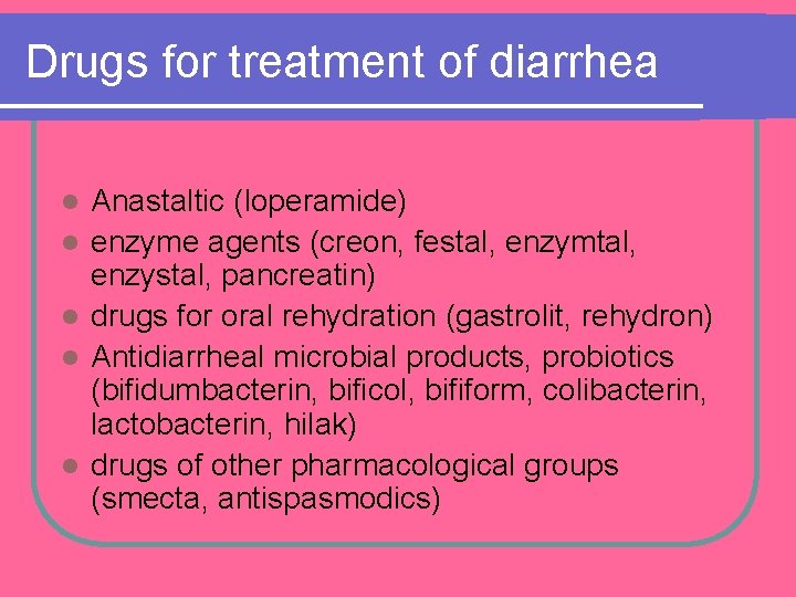 Drugs for treatment of diarrhea l l l Anastaltic (loperamide) enzyme agents (creon, festal, Drugs for treatment of diarrhea l l l Anastaltic (loperamide) enzyme agents (creon, festal,