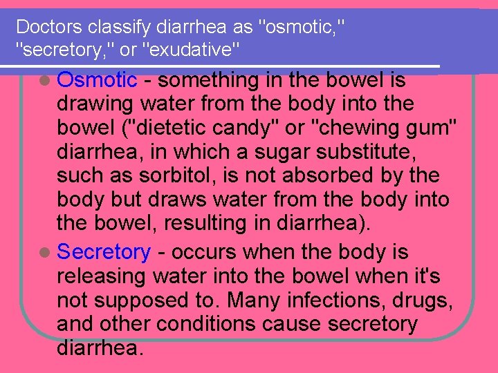 Doctors classify diarrhea as "osmotic, " "secretory, " or "exudative" l Osmotic - something Doctors classify diarrhea as "osmotic, " "secretory, " or "exudative" l Osmotic - something