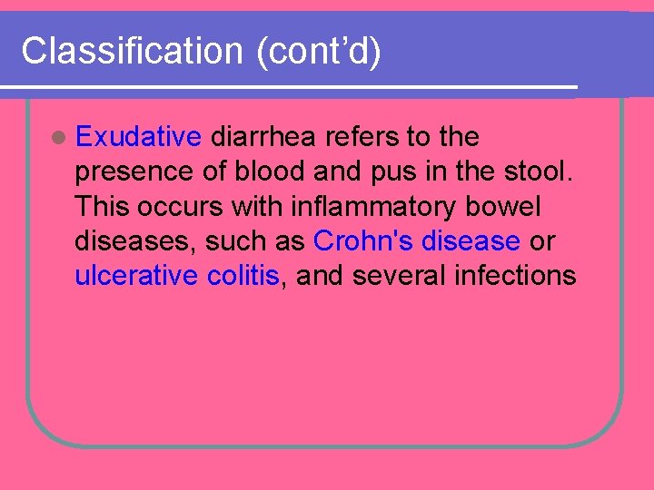 Classification (cont’d) l Exudative diarrhea refers to the presence of blood and pus in Classification (cont’d) l Exudative diarrhea refers to the presence of blood and pus in