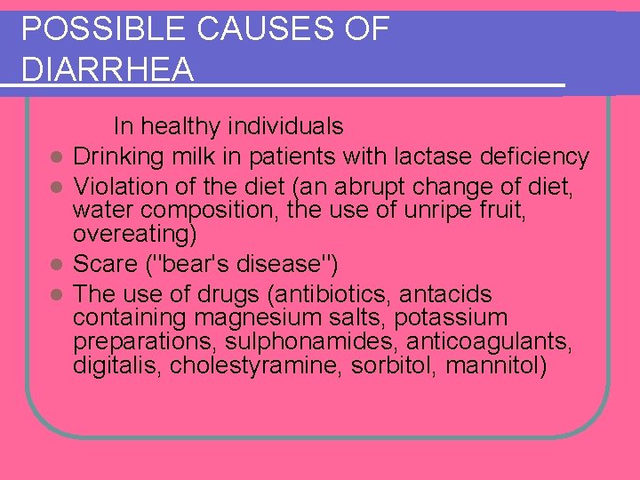POSSIBLE CAUSES OF DIARRHEA l l In healthy individuals Drinking milk in patients with POSSIBLE CAUSES OF DIARRHEA l l In healthy individuals Drinking milk in patients with
