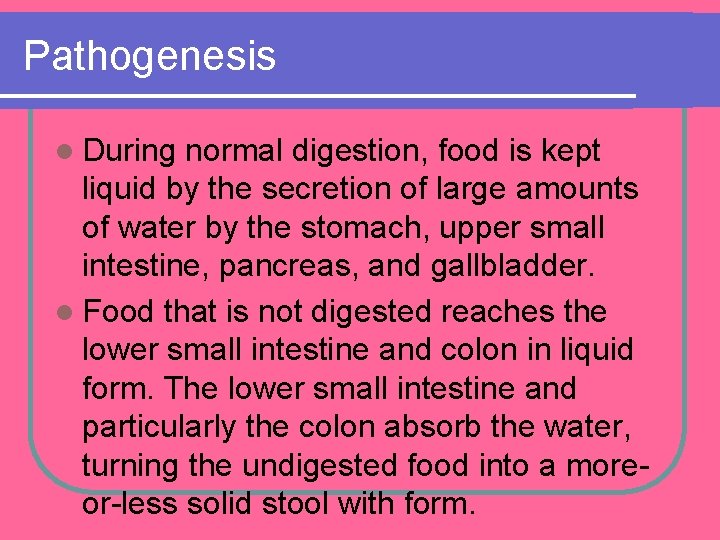 Pathogenesis l During normal digestion, food is kept liquid by the secretion of large Pathogenesis l During normal digestion, food is kept liquid by the secretion of large