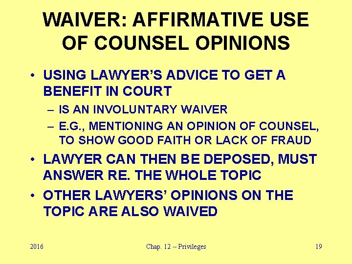 WAIVER: AFFIRMATIVE USE OF COUNSEL OPINIONS • USING LAWYER’S ADVICE TO GET A BENEFIT