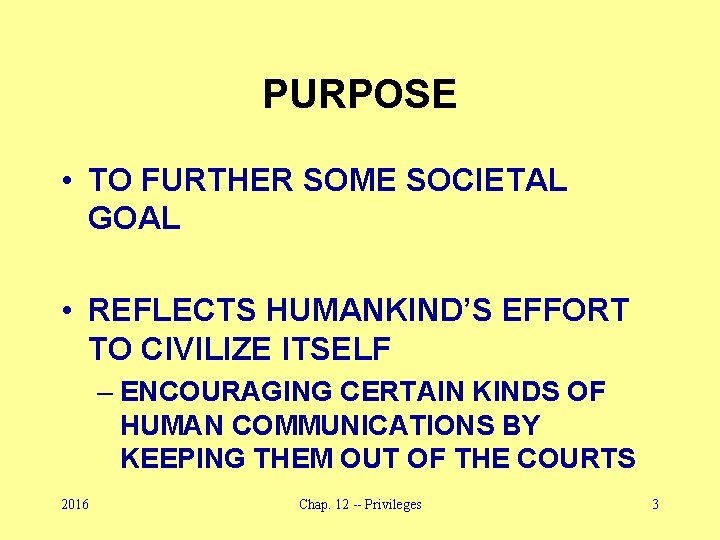 PURPOSE • TO FURTHER SOME SOCIETAL GOAL • REFLECTS HUMANKIND’S EFFORT TO CIVILIZE ITSELF