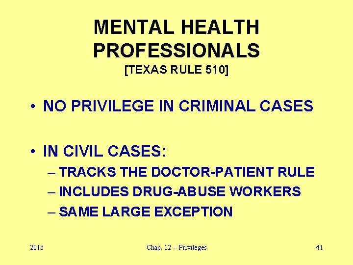 MENTAL HEALTH PROFESSIONALS [TEXAS RULE 510] • NO PRIVILEGE IN CRIMINAL CASES • IN