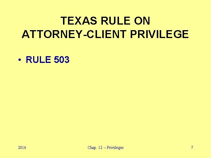 TEXAS RULE ON ATTORNEY-CLIENT PRIVILEGE • RULE 503 2016 Chap. 12 -- Privileges 7