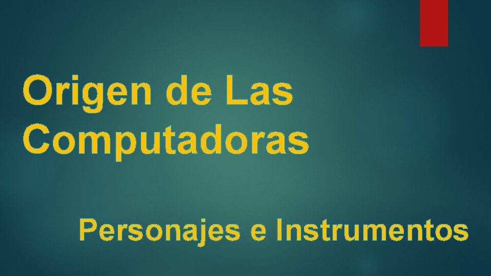 Origen de Las Computadoras Personajes e Instrumentos 