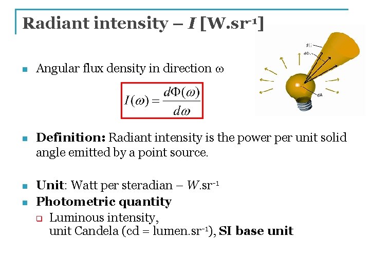 Radiant intensity – I [W. sr-1] n Angular flux density in direction w n