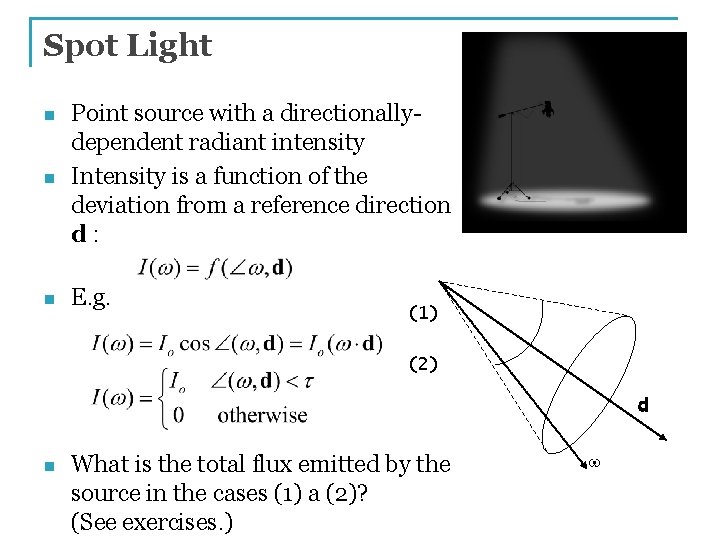 Spot Light n Point source with a directionallydependent radiant intensity Intensity is a function Spot Light n Point source with a directionallydependent radiant intensity Intensity is a function