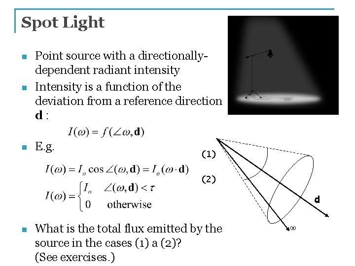Spot Light n Point source with a directionallydependent radiant intensity Intensity is a function