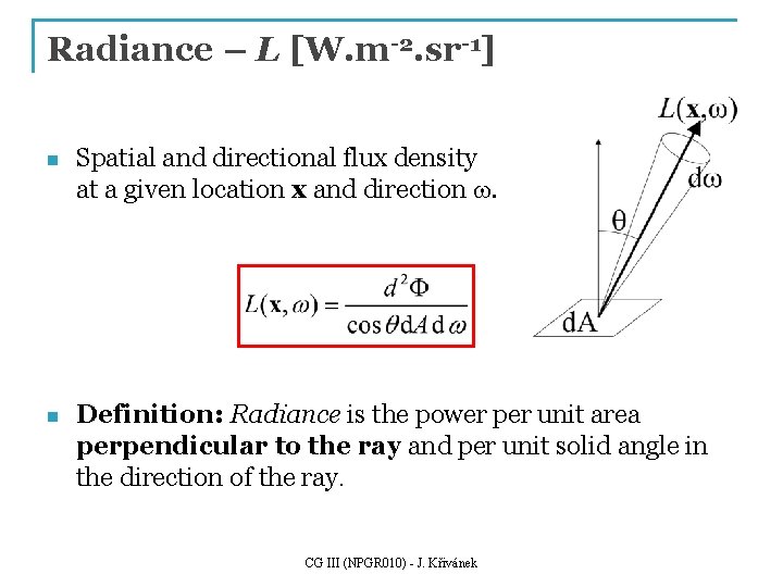 Radiance – L [W. m-2. sr-1] n Spatial and directional flux density at a