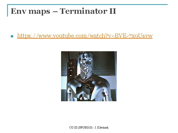 Env maps – Terminator II n https: //www. youtube. com/watch? v=BVE-7 x 9 Usvw
