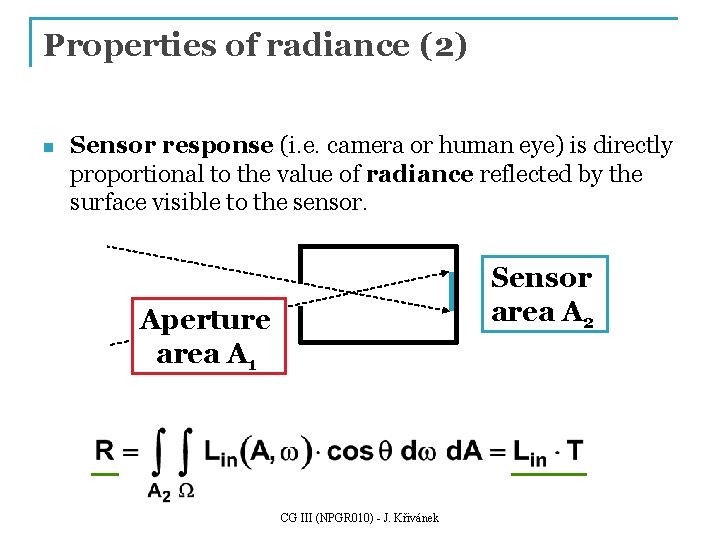Properties of radiance (2) n Sensor response (i. e. camera or human eye) is Properties of radiance (2) n Sensor response (i. e. camera or human eye) is
