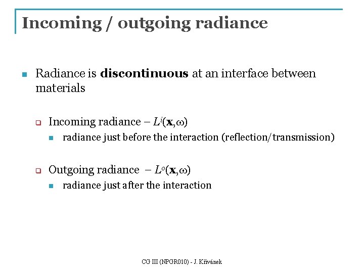 Incoming / outgoing radiance n Radiance is discontinuous at an interface between materials q Incoming / outgoing radiance n Radiance is discontinuous at an interface between materials q