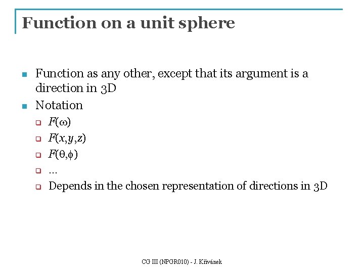 Function on a unit sphere n n Function as any other, except that its