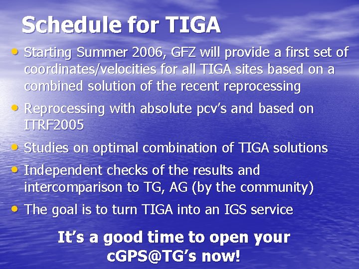 Schedule for TIGA • Starting Summer 2006, GFZ will provide a first set of