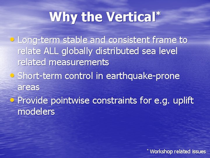 Why the * Vertical • Long-term stable and consistent frame to relate ALL globally