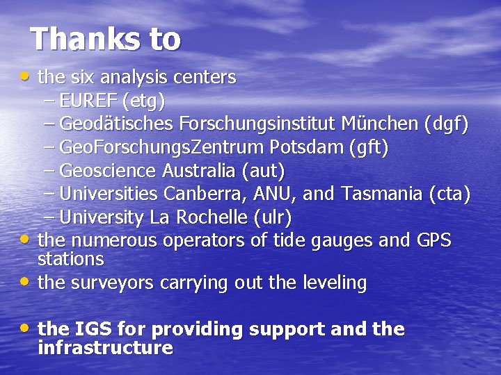 Thanks to • the six analysis centers • • – EUREF (etg) – Geodätisches