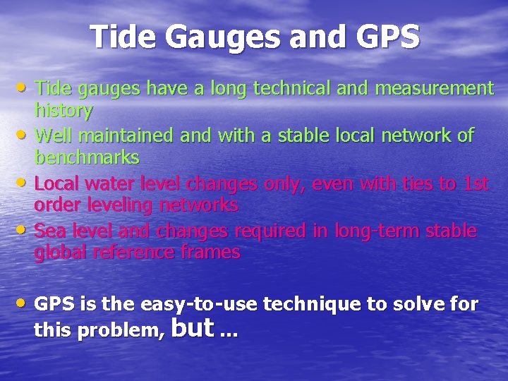 Tide Gauges and GPS • Tide gauges have a long technical and measurement •