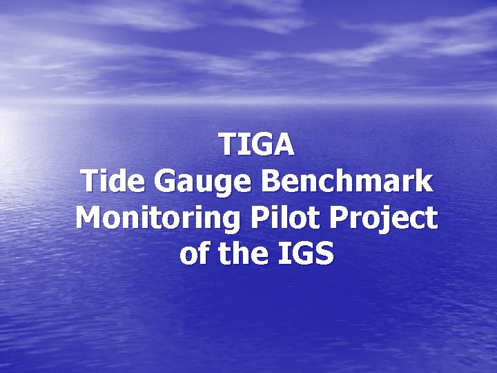 TIGA Tide Gauge Benchmark Monitoring Pilot Project of the IGS 