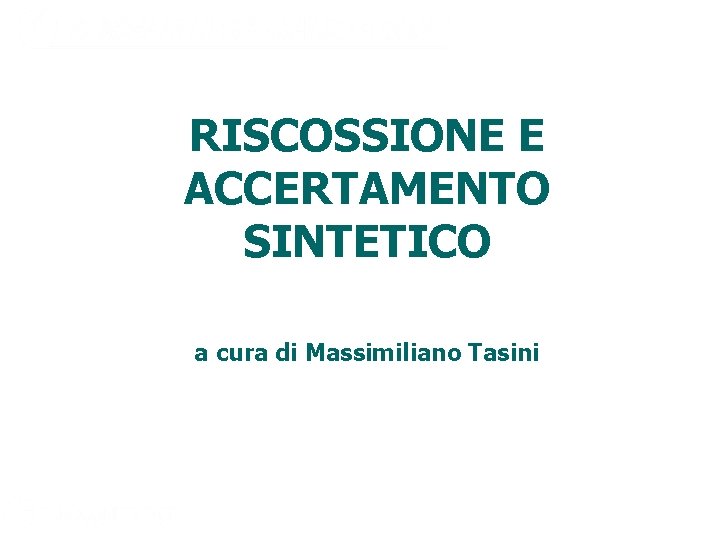 RISCOSSIONE E ACCERTAMENTO SINTETICO a cura di Massimiliano Tasini 