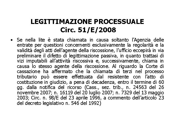 LEGITTIMAZIONE PROCESSUALE Circ. 51/E/2008 • Se nella lite è stata chiamata in causa soltanto