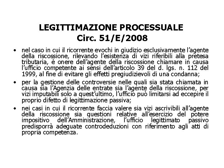 LEGITTIMAZIONE PROCESSUALE Circ. 51/E/2008 • nel caso in cui il ricorrente evochi in giudizio