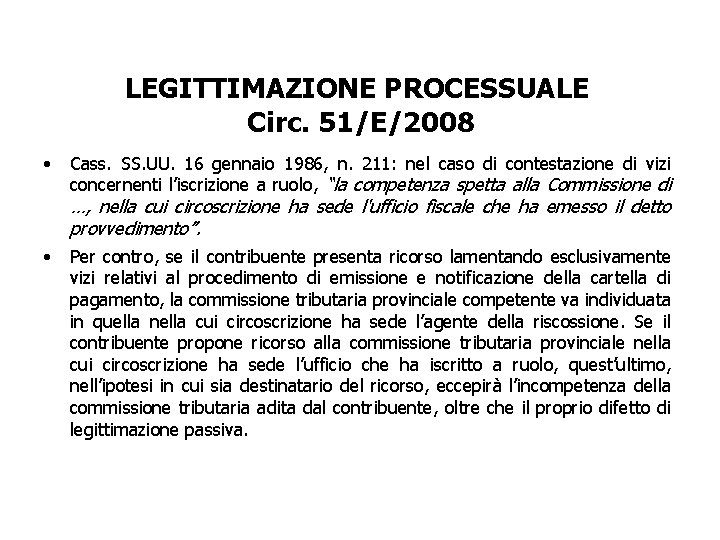 LEGITTIMAZIONE PROCESSUALE Circ. 51/E/2008 • Cass. SS. UU. 16 gennaio 1986, n. 211: nel