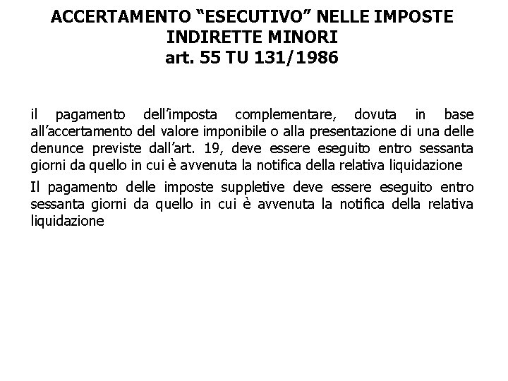 ACCERTAMENTO “ESECUTIVO” NELLE IMPOSTE INDIRETTE MINORI art. 55 TU 131/1986 il pagamento dell’imposta complementare,