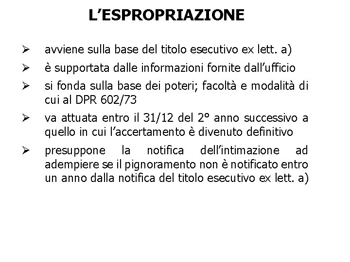 L’ESPROPRIAZIONE Ø avviene sulla base del titolo esecutivo ex lett. a) Ø è supportata