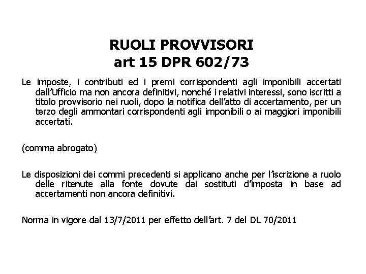 RUOLI PROVVISORI art 15 DPR 602/73 Le imposte, i contributi ed i premi corrispondenti