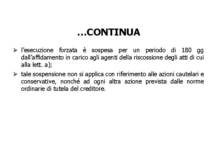 …CONTINUA Ø l’esecuzione forzata è sospesa per un periodo di 180 gg dall’affidamento in