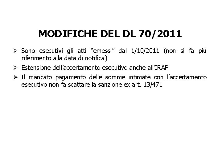 MODIFICHE DEL DL 70/2011 Ø Sono esecutivi gli atti “emessi” dal 1/10/2011 (non si