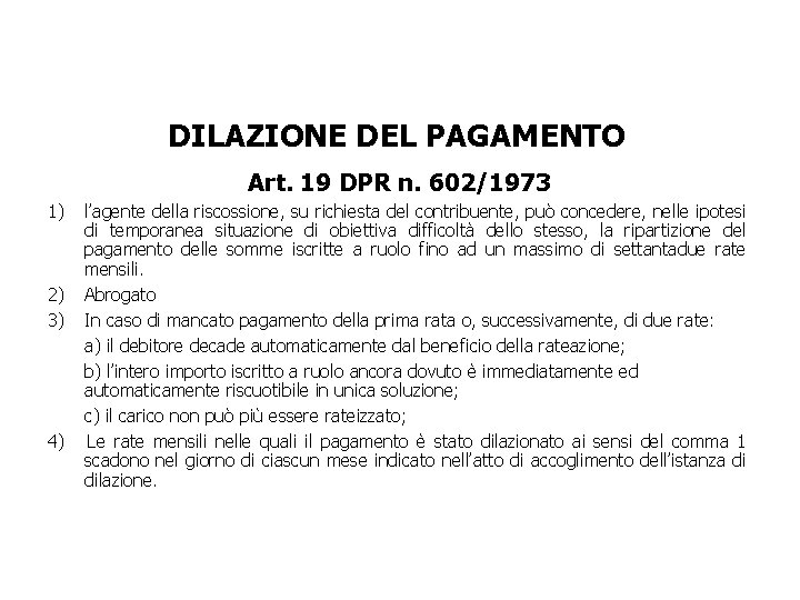 DILAZIONE DEL PAGAMENTO Art. 19 DPR n. 602/1973 1) 2) 3) 4) l’agente della