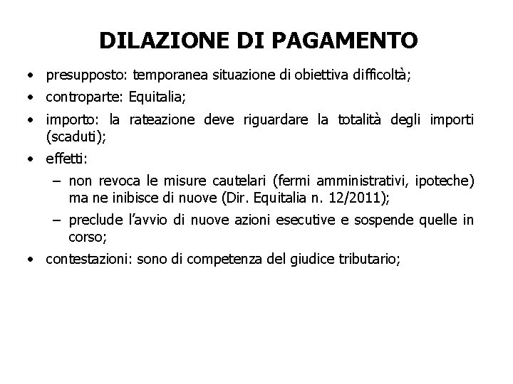 DILAZIONE DI PAGAMENTO • presupposto: temporanea situazione di obiettiva difficoltà; • controparte: Equitalia; •