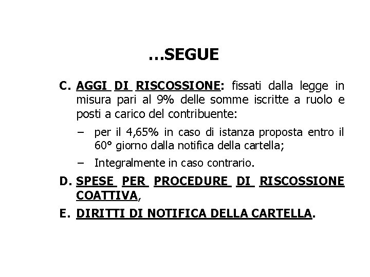 …SEGUE C. AGGI DI RISCOSSIONE: fissati dalla legge in misura pari al 9% delle