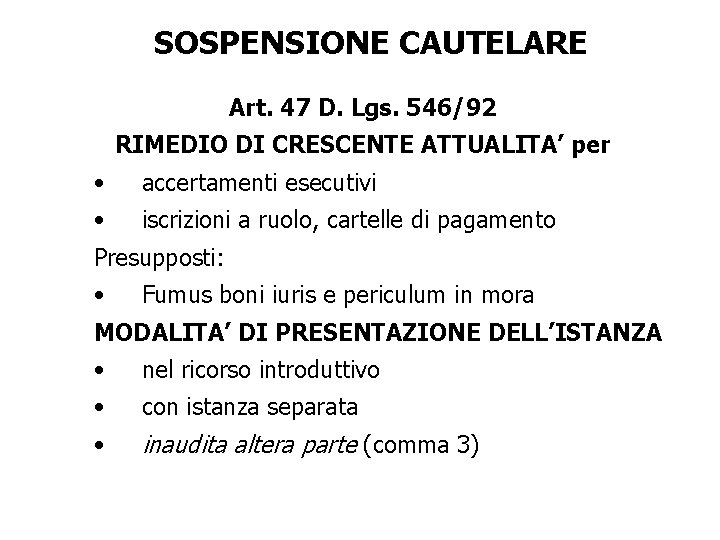 SOSPENSIONE CAUTELARE Art. 47 D. Lgs. 546/92 RIMEDIO DI CRESCENTE ATTUALITA’ per • accertamenti