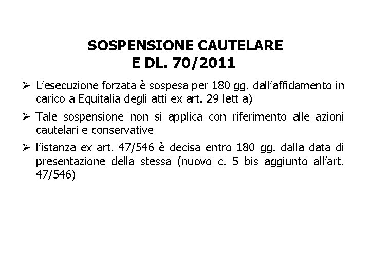 SOSPENSIONE CAUTELARE E DL. 70/2011 Ø L’esecuzione forzata è sospesa per 180 gg. dall’affidamento