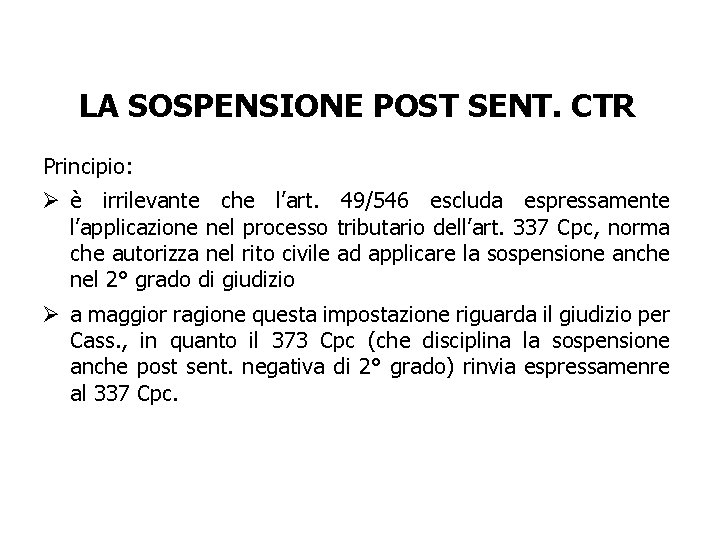 LA SOSPENSIONE POST SENT. CTR Principio: Ø è irrilevante che l’art. 49/546 escluda espressamente