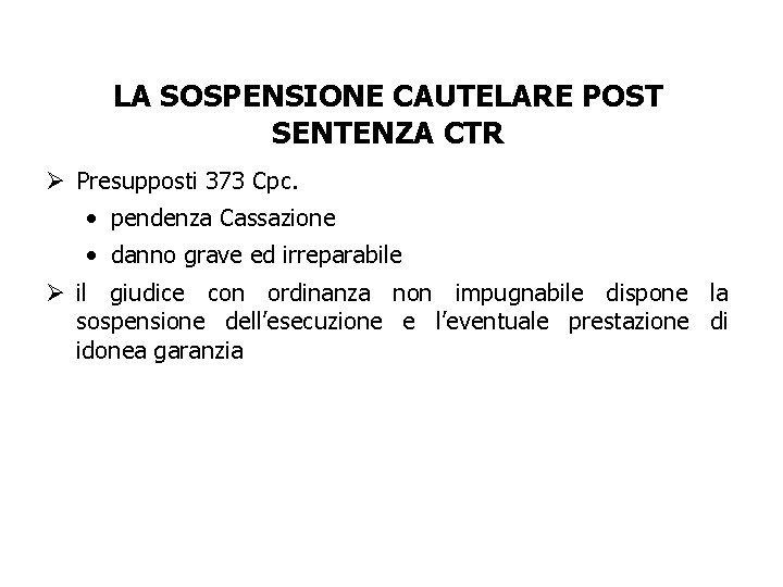 LA SOSPENSIONE CAUTELARE POST SENTENZA CTR Ø Presupposti 373 Cpc. • pendenza Cassazione •