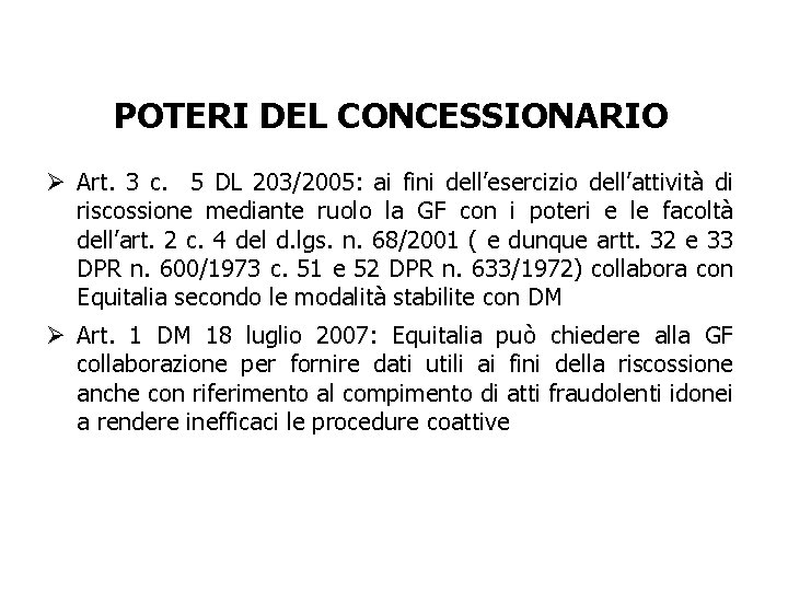 POTERI DEL CONCESSIONARIO Ø Art. 3 c. 5 DL 203/2005: ai fini dell’esercizio dell’attività