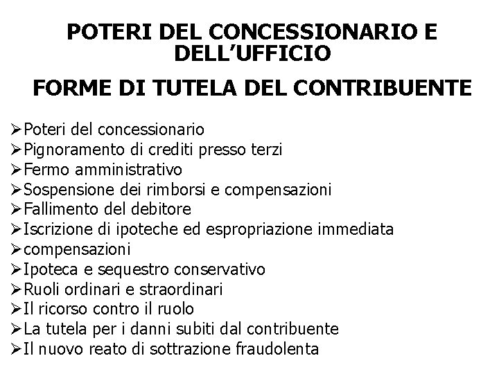 POTERI DEL CONCESSIONARIO E DELL’UFFICIO FORME DI TUTELA DEL CONTRIBUENTE ØPoteri del concessionario ØPignoramento