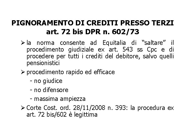 PIGNORAMENTO DI CREDITI PRESSO TERZI art. 72 bis DPR n. 602/73 Ø la norma