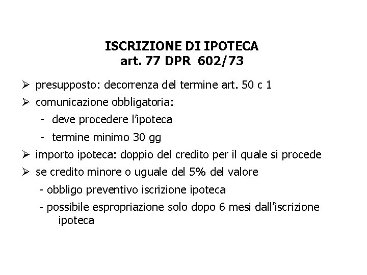 ISCRIZIONE DI IPOTECA art. 77 DPR 602/73 Ø presupposto: decorrenza del termine art. 50