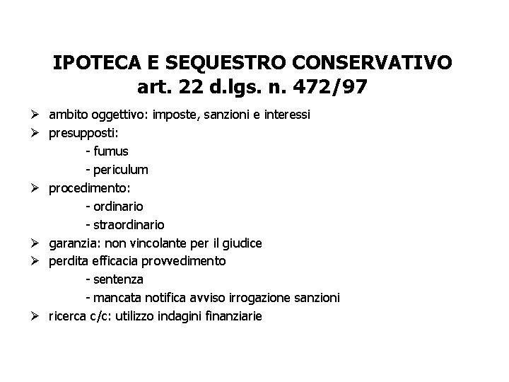 IPOTECA E SEQUESTRO CONSERVATIVO art. 22 d. lgs. n. 472/97 Ø ambito oggettivo: imposte,