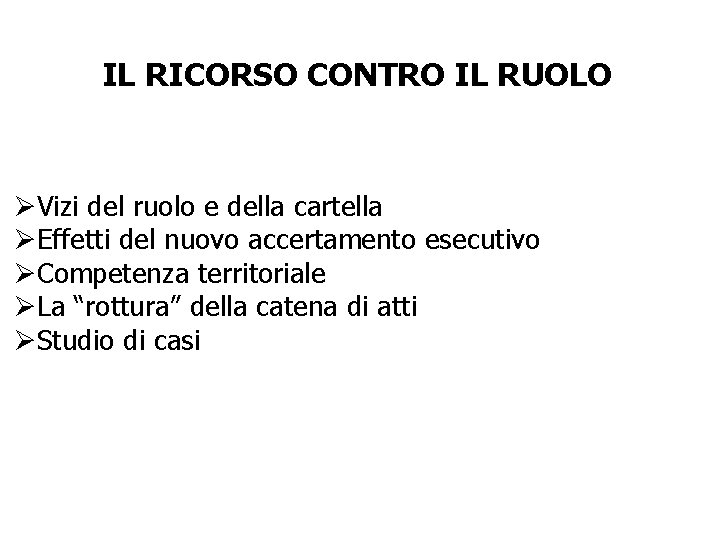 IL RICORSO CONTRO IL RUOLO ØVizi del ruolo e della cartella ØEffetti del nuovo