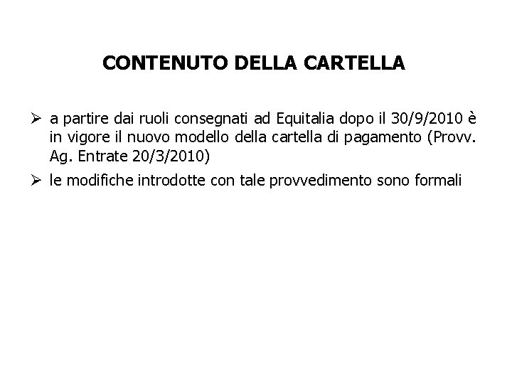 CONTENUTO DELLA CARTELLA Ø a partire dai ruoli consegnati ad Equitalia dopo il 30/9/2010