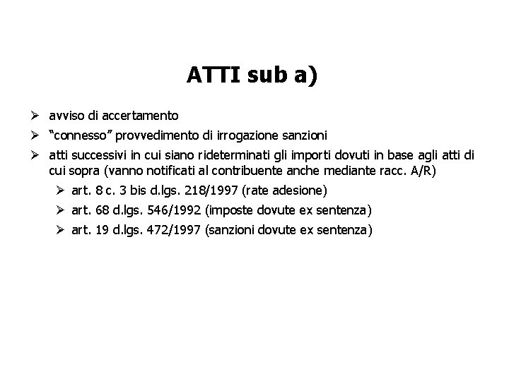 ATTI sub a) Ø avviso di accertamento Ø “connesso” provvedimento di irrogazione sanzioni Ø