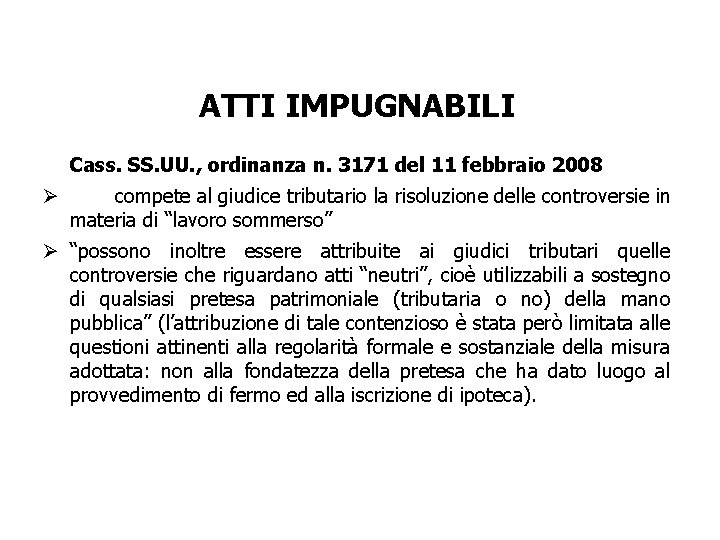 ATTI IMPUGNABILI Cass. SS. UU. , ordinanza n. 3171 del 11 febbraio 2008 Ø